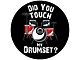 Did You Touch my Drumset Spare Tire Cover with Camera Cutout; Black (18-24 Jeep Wrangler JL)