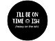 I'll be on Time-ish, Heavy on the -ish Spare Tire Cover with Camera Cutout; Black (18-24 Jeep Wrangler JL)