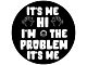 It's Me, Hi, I'm the Problem, It's Me Spare Tire Cover with Camera Cutout; Black (18-24 Jeep Wrangler JL)