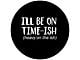 I'll be on Time-ish, Heavy on the -ish Spare Tire Cover with Camera Cutout; Black (21-24 Bronco)