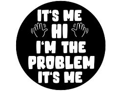 It's Me, Hi, I'm the Problem, It's Me Spare Tire Cover with Camera Cutout; Black (21-24 Bronco)