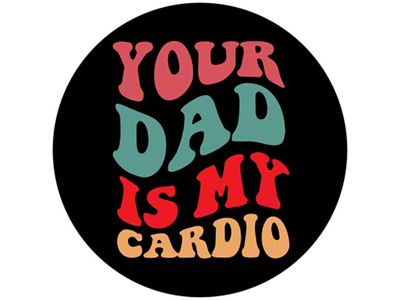 Your Dad is my Cardio Spare Tire Cover with Camera Cutout; Black (21-24 Bronco)