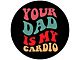 Your Dad is my Cardio Spare Tire Cover with Camera Cutout; Black (21-24 Bronco)