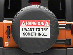 Hang On, I Want To Try Something Spare Tire Cover (66-18 Jeep CJ5, CJ7, Wrangler YJ, TJ & JK)