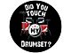 Did You Touch my Drumset Spare Tire Cover; Black (76-18 Jeep CJ7, Wrangler YJ, TJ & JK)