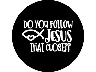 Do You Follow Jesus That Close Spare Tire Cover; Black (76-18 Jeep CJ7, Wrangler YJ, TJ & JK)