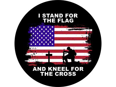 I Stand for the Flag and Kneel for the Cross Spare Tire Cover with Camera Cutout; Black (18-24 Jeep Wrangler JL)